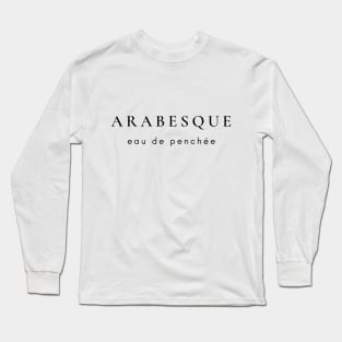 Arabesque- Eau de Penchée Long Sleeve T-Shirt